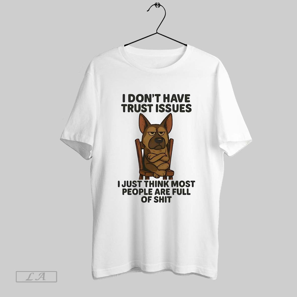 Original German Shepherd I Dont Have Trust Issues I Just Think Most People Are Full