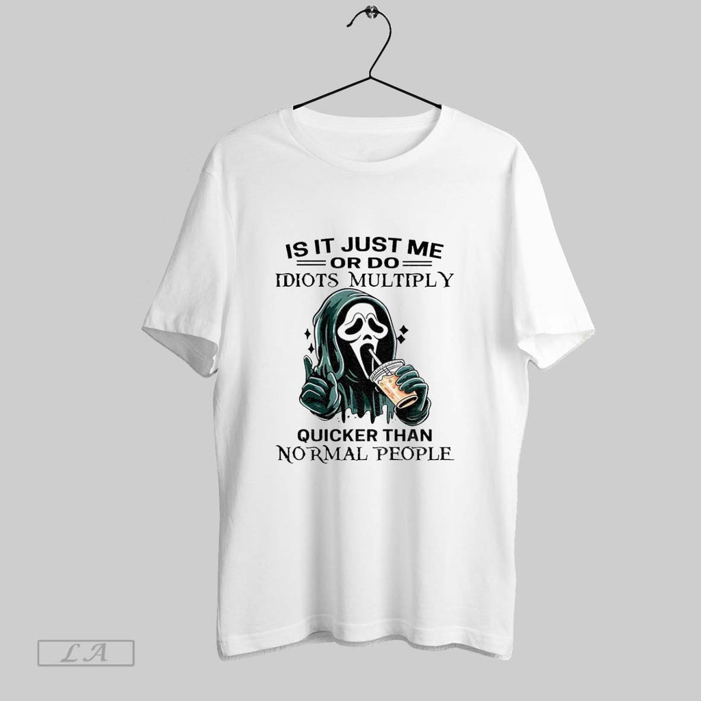 Original Ghostface Is It Just Me Or Do Idiots Multiply Quicker Than Normal People