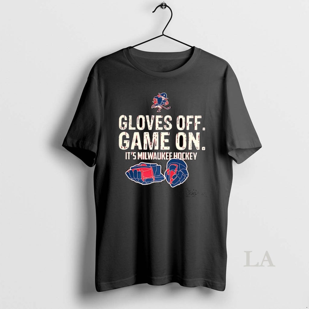 Original Gloves Off Game On Its Milwaukee Hockey T-Shirts, Hoodie, Sweatshirt | AU01DripNestTees.com