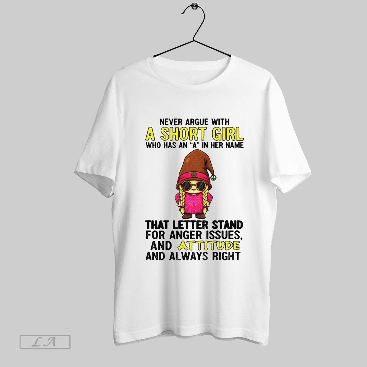 Original Gnome Never Argue With A Short Girl Who Has An A In Her Name