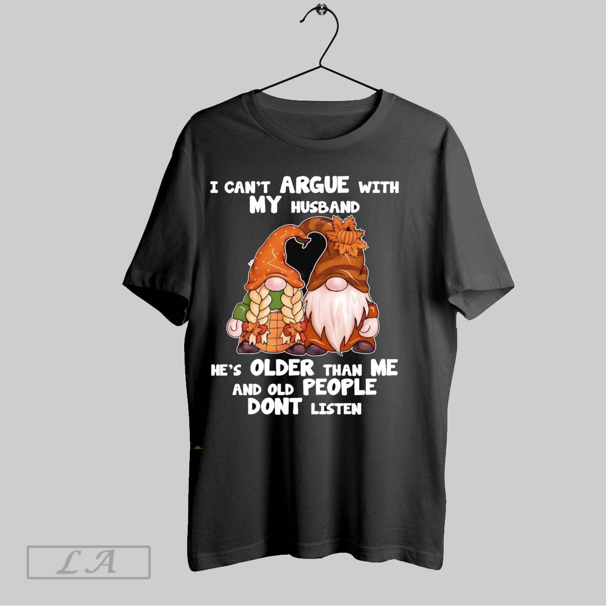 Original Gnomes I Cant Argue With My Husband Hes Older Than Me Dont Listen