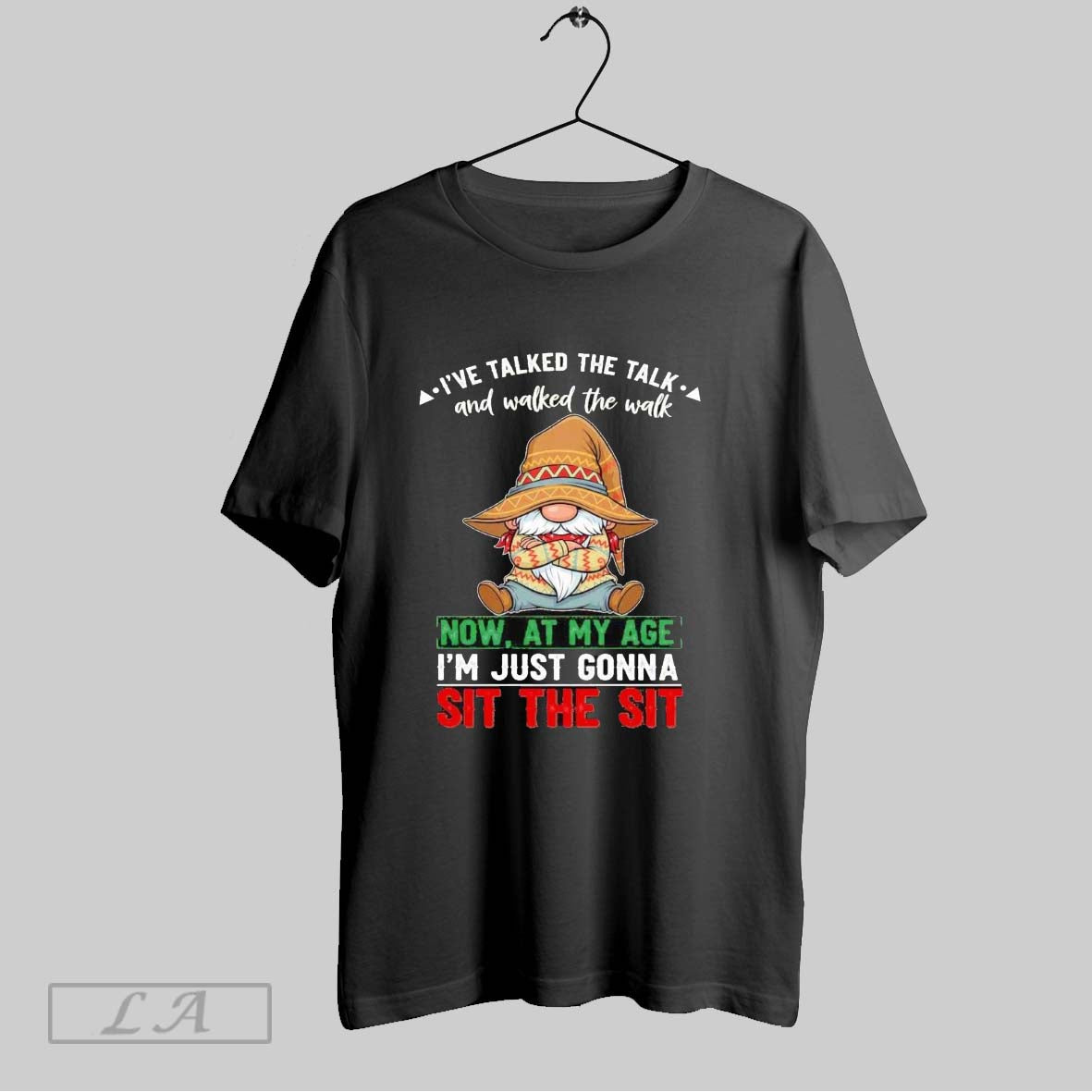 Original Gnomes Ive Talked The Talk And Walked The Walk Im Just Gonna Sit The