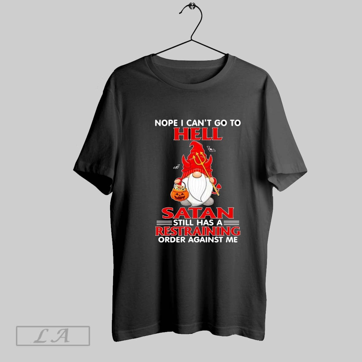 Original Gnomes Nope I Cant Go To Hell Satan Still Has A Restraining Order Against