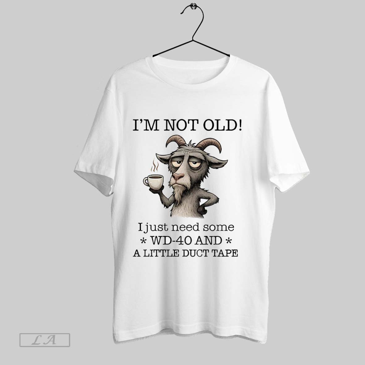 Original Goat Im Not Old I Just Need Some Wd 40 And A Little Duct