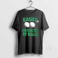 Original Golf Easily Distracted By Balls Adult T-Shirts, Hoodie, Sweatshirt | AU01DripNestTees.com