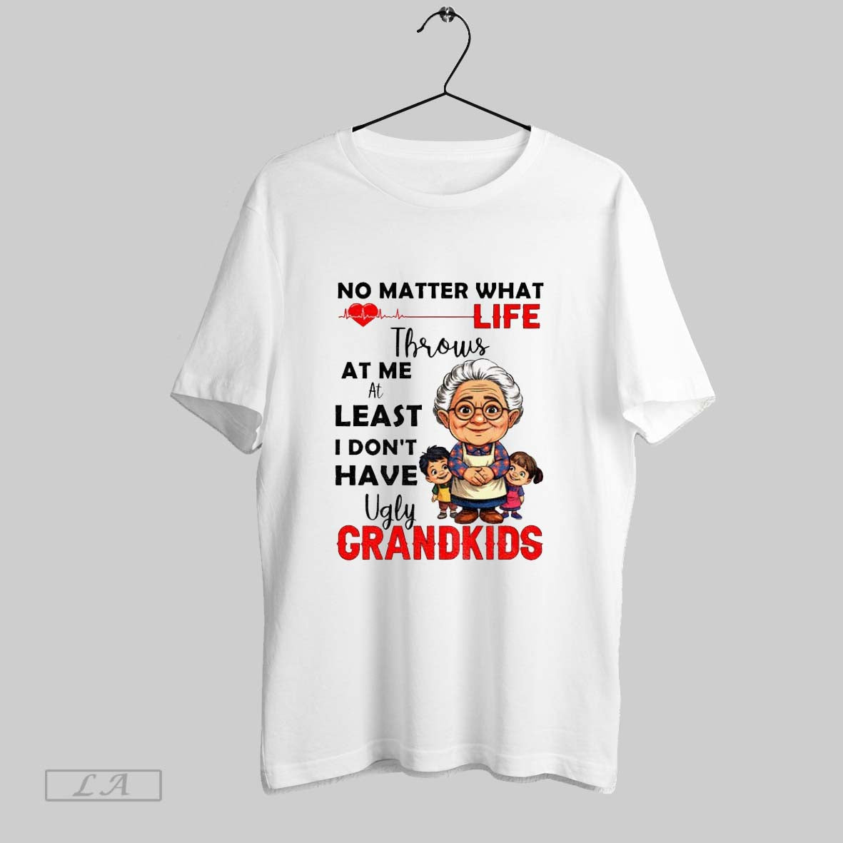Original Grandma No Matter What Life Throws At Me At Least I Dont Have Ugly