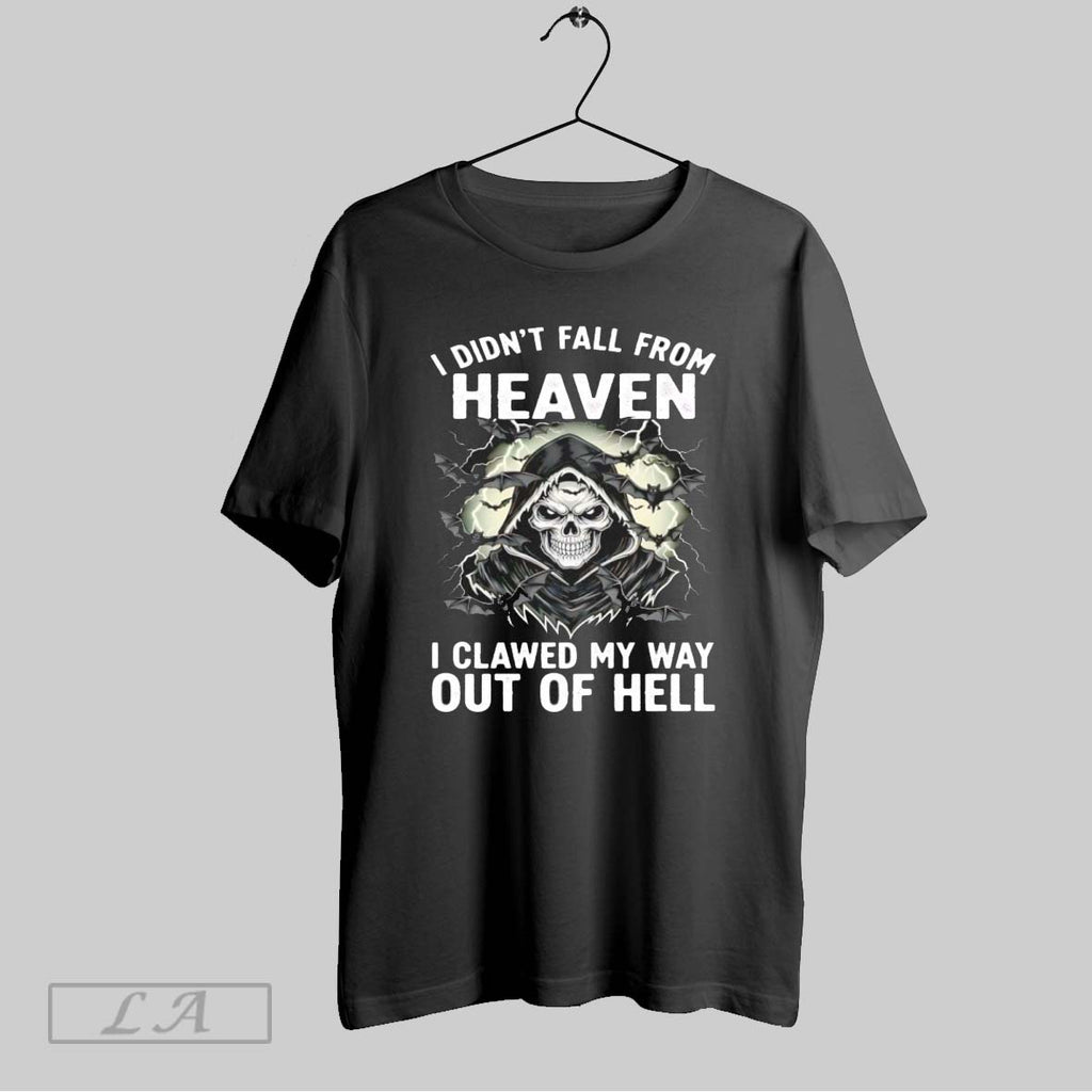 Original Grim Reaper I Didnt Fall From Heaven I Clawed My Way Out Of Hell