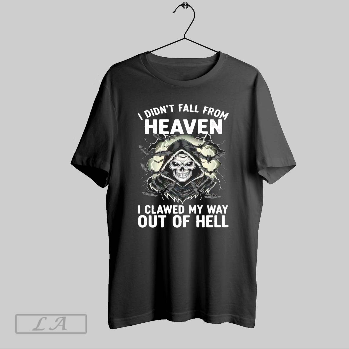 Original Grim Reaper I Didnt Fall From Heaven I Clawed My Way Out Of Hell