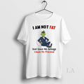 Original Grinch I Am Not Fat God Gave Me Airbags Cause Im Precious Christmas T-Shirts, Hoodie, Sweatshirt
