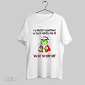 Original Grinch Ive Talked The Talk And Walked The Walk Now At My Age Im