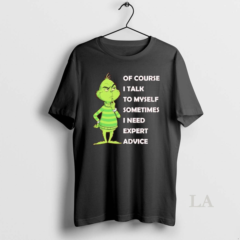 Original Grinch Of Course I Talk To Myself Sometimes I Need Expert Advice T-Shirts, Hoodie, Sweatshirt | AU01DripNestTees.com