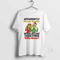 Original Grinch Santa Apparently We Are Trouble When We Are Trouble When We Are Together T-Shirts, Hoodie, Sweatshirt