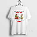 Original Grinch Dear Old Man Winter Bite Me Im Too Old For This Crap Christmas T-Shirts, Hoodie, Sweatshirt
