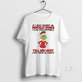Original Grinch If I Was Skinny Mentally Stable Id Be Unstoppable Christmas T-Shirts, Hoodie, Sweatshirt