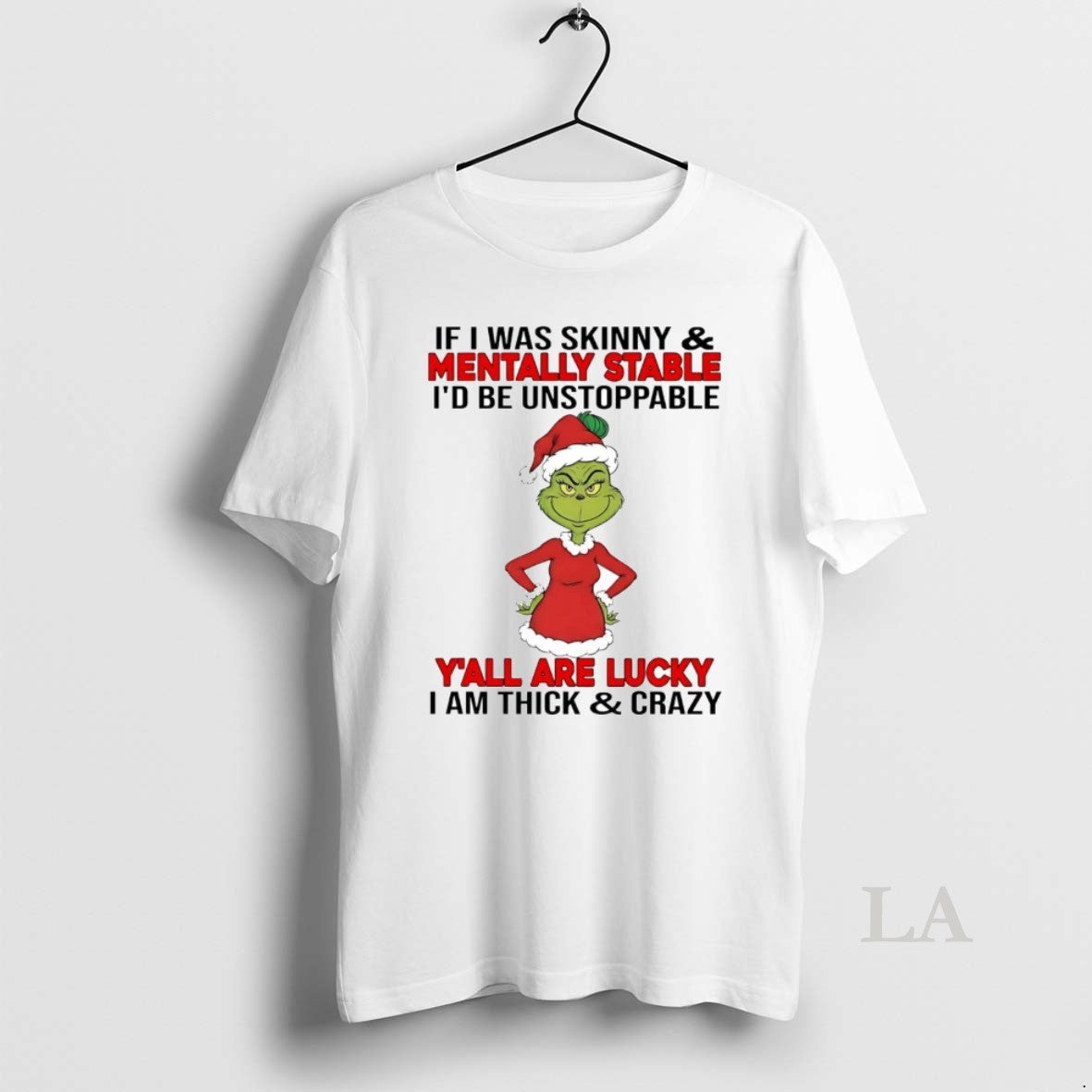 Original Grinch If I Was Skinny Mentally Stable Id Be Unstoppable Christmas T-Shirts, Hoodie, Sweatshirt