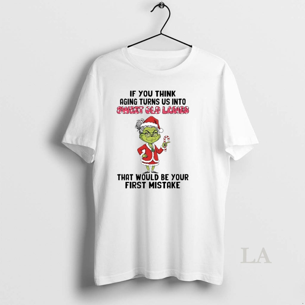 Original Grinch If You Think Aging Turns Us Into Sweet Old Christmas T-Shirts, Hoodie, Sweatshirt | AU01DripNestTees.com