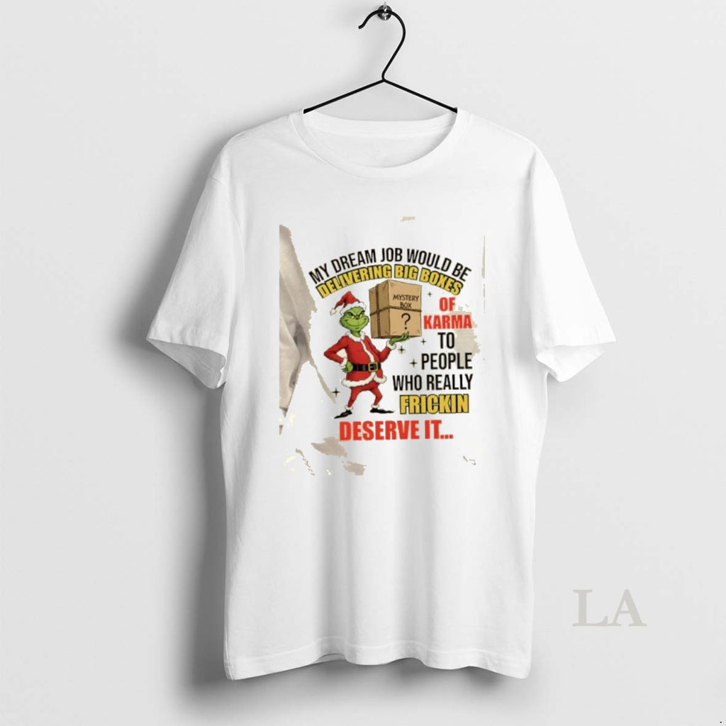 Original Grinch My Dream Job Would Be Delivering Big Boxes Mystery Box Of Karma To T-Shirts, Hoodie, Sweatshirt