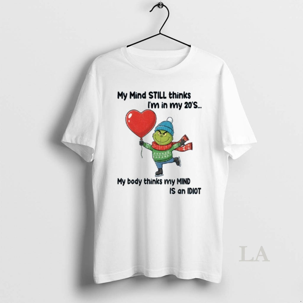 Original Grinch My Mind Still Thinks Im In My 20s My Body Thinks My Mind T-Shirts, Hoodie, Sweatshirt | AU01DripNestTees.com