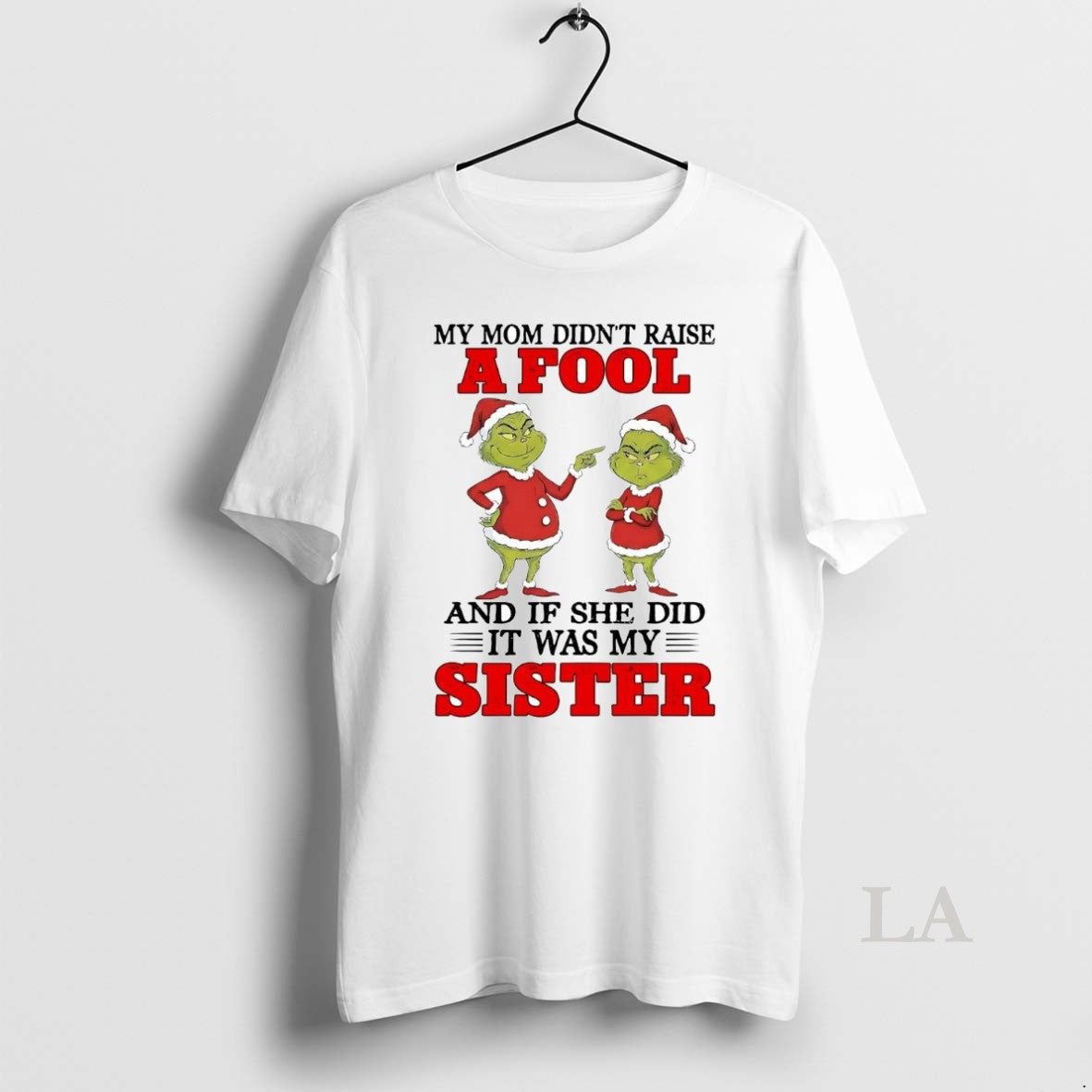 Original Grinch My Mom Didnt Raise And If She Did It Was My Sister Christmas T-Shirts, Hoodie, Sweatshirt