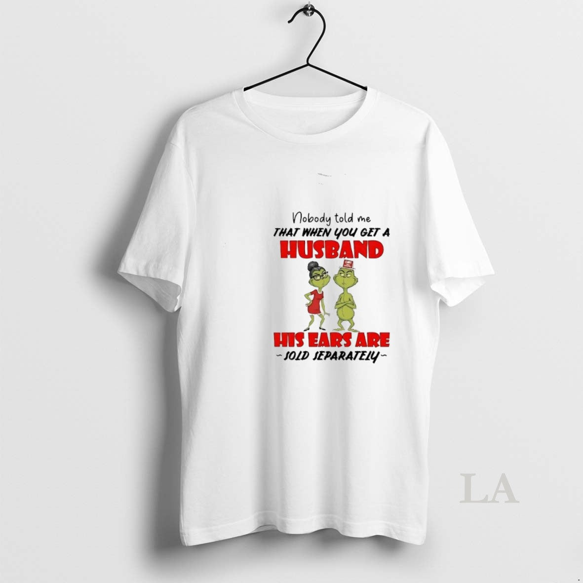 Original Grinch Nobody Told Me Get A Husband His Ears Sold Separately Christmas T-Shirts, Hoodie, Sweatshirt