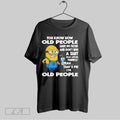 Original Grumpy Minion You Know How Old People Have No Filter And Dont Give