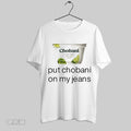 Original Guardin Chobani Put Chobani On My Jeans