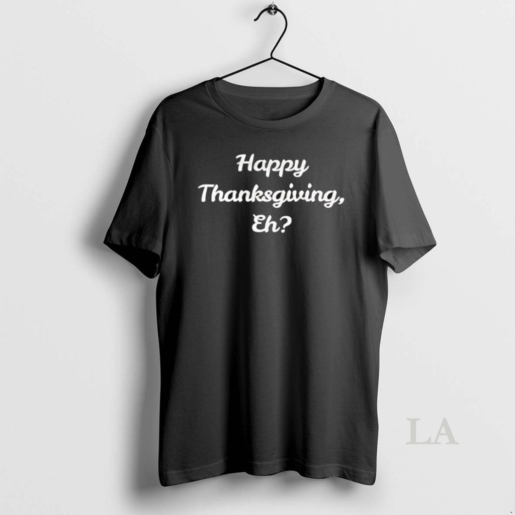 Original Happy Thanksgiving Eh T-Shirts, Hoodie, Sweatshirt | AU01DripNestTees.com