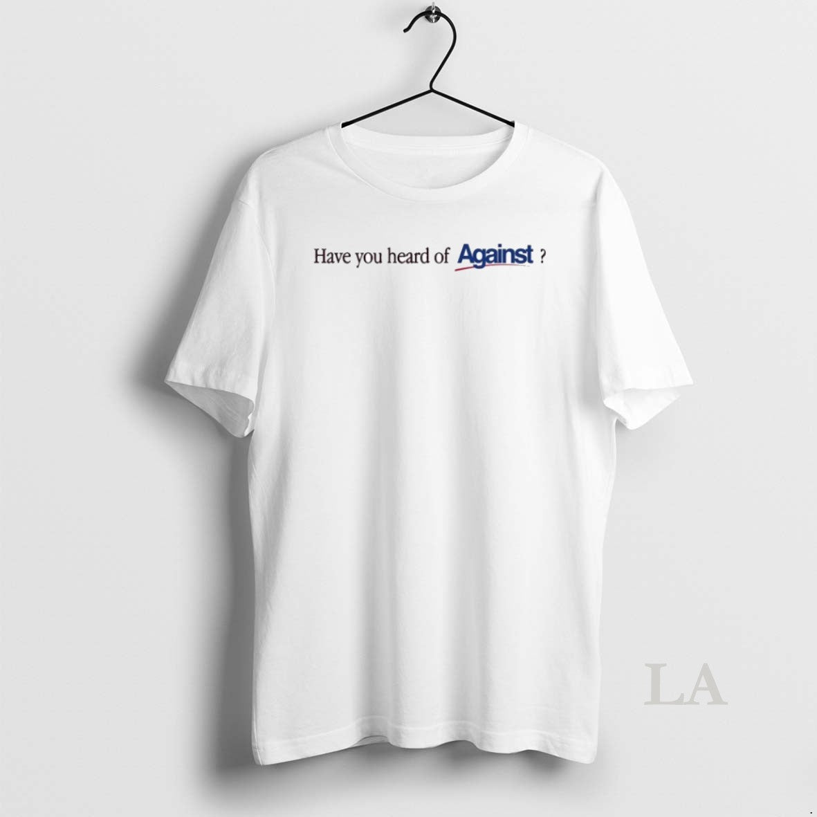 Original Have You Heard Of Against T-Shirts, Hoodie, Sweatshirt | AU01DripNestTees.com