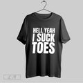 Original Hell Yeah I Suck Toes