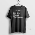 Original Hey Siri Change The President T-Shirts, Hoodie, Sweatshirt | AU01DripNestTees.com