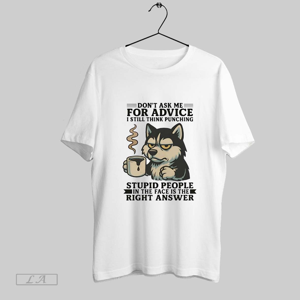 Original Husky Dont Ask Me For Advice I Still Think Punching Stupid People Right Answer