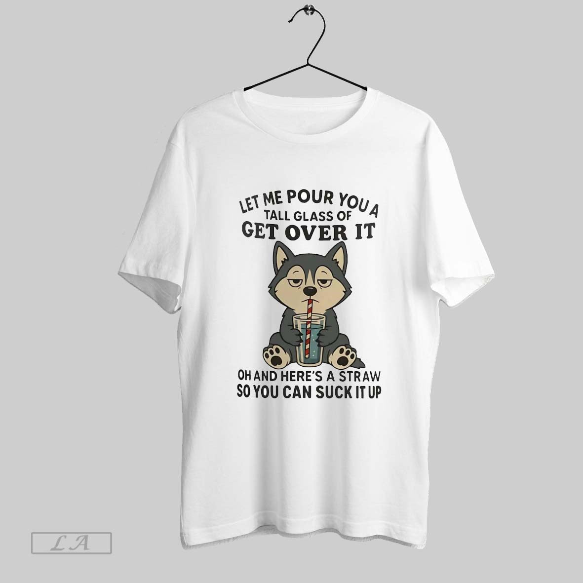 Original Husky Let Me Pour You A Tall Glass Of Get Over It Suck It