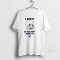 Original I Aped So You Dont Have To T-Shirts, Hoodie, Sweatshirt | AU01DripNestTees.com