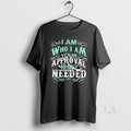 Original I Am Who I Am Your Approval Is Not Needed T-Shirts, Hoodie, Sweatshirt | AU01DripNestTees.com