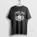 Original I Have A Plan Dungeons And Dragons T-Shirts, Hoodie, Sweatshirt | AU01DripNestTees.com