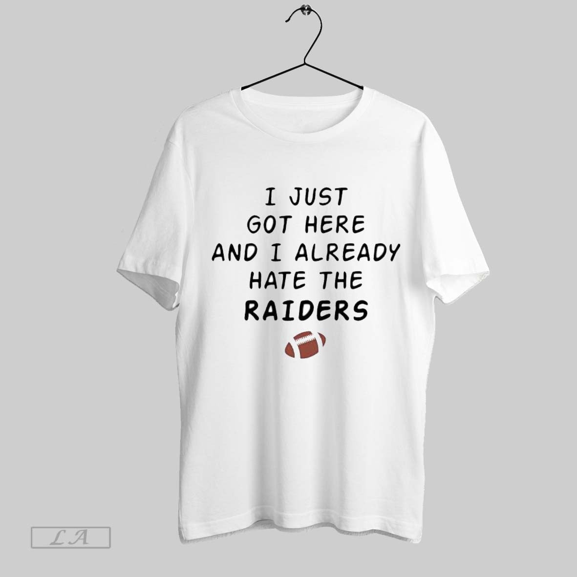 Original I Just Got Here And I Already Hate The Raiders