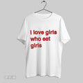 Original I Love Girls Who Eat Girls