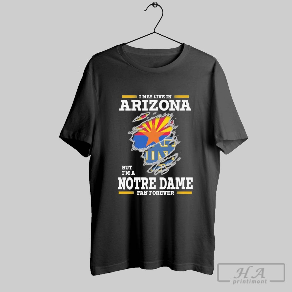 Original I May Live In Arizona But Im A Notre Dame Fighting Irish Fan Forever