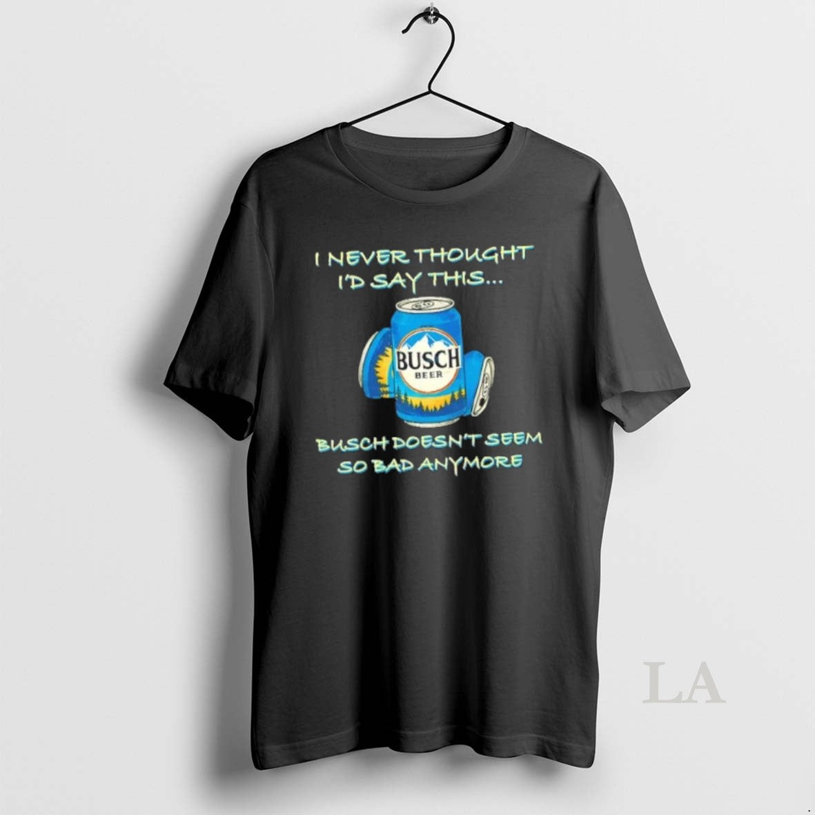 Original I Never Thought Id Say This Busch Doesnt Seem So Bad Anymore T-Shirts, Hoodie, Sweatshirt | AU01DripNestTees.com