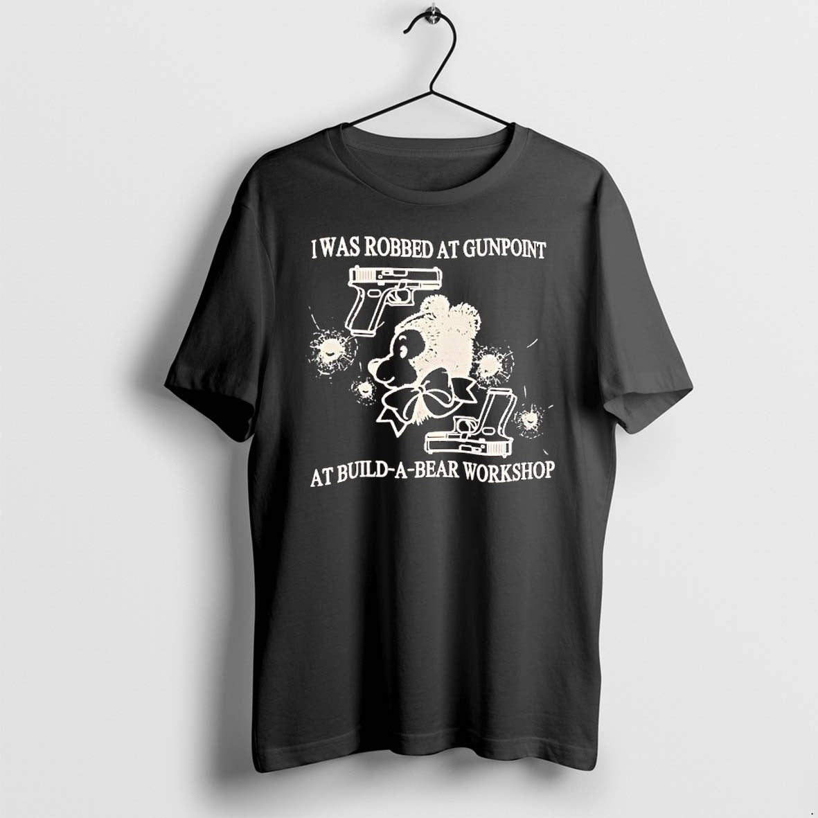 Original I Was Robbed At Gunpoint At Build A Bear Workshop Tshirts Jpg