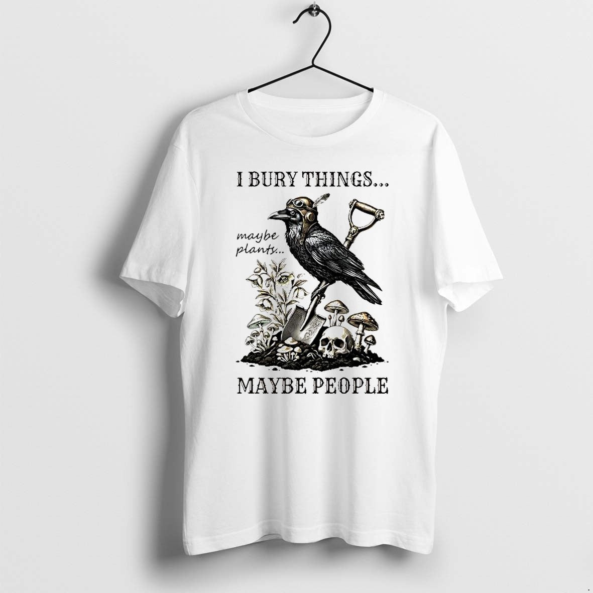 Original I Bury Things Maybe People Maybe Plants Crow Shovel Skull Tshirts Jpg