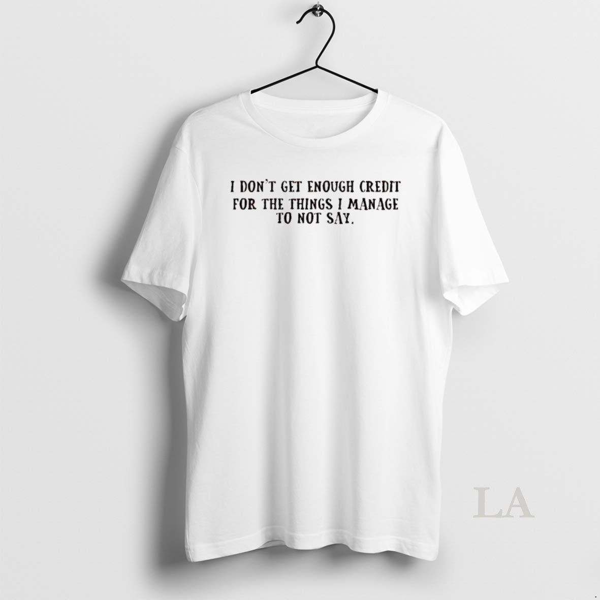 Original I Dont Get Enough Credit For The Things I Manage To Not Say T-Shirts, Hoodie, Sweatshirt | AU01DripNestTees.com