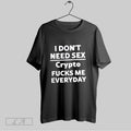 Original I Dont Need Sex Crypto Fucks Me Everyday Classic