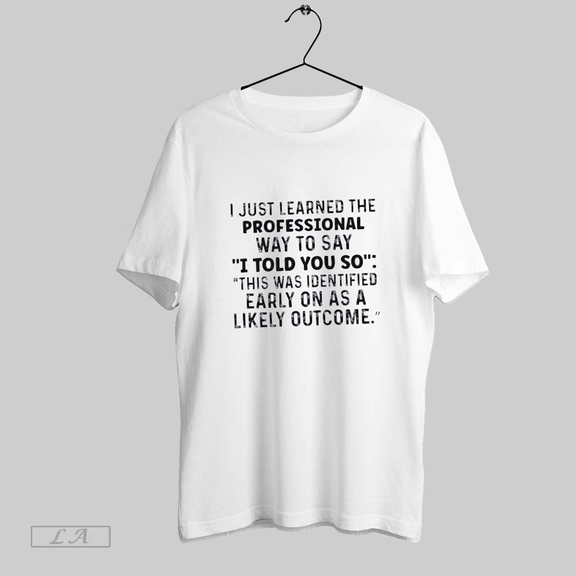 Original I Just Learned A Professional Way To Say I Told You So This Was