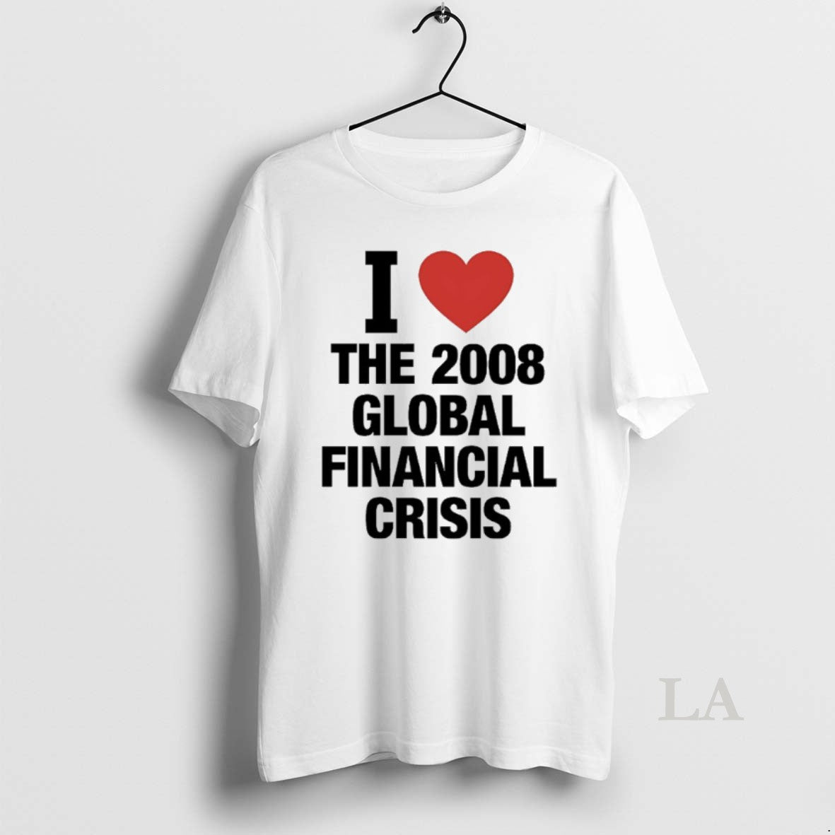 Original I Love The 2008 Global Financial Crisis T-Shirts, Hoodie, Sweatshirt | AU01DripNestTees.com