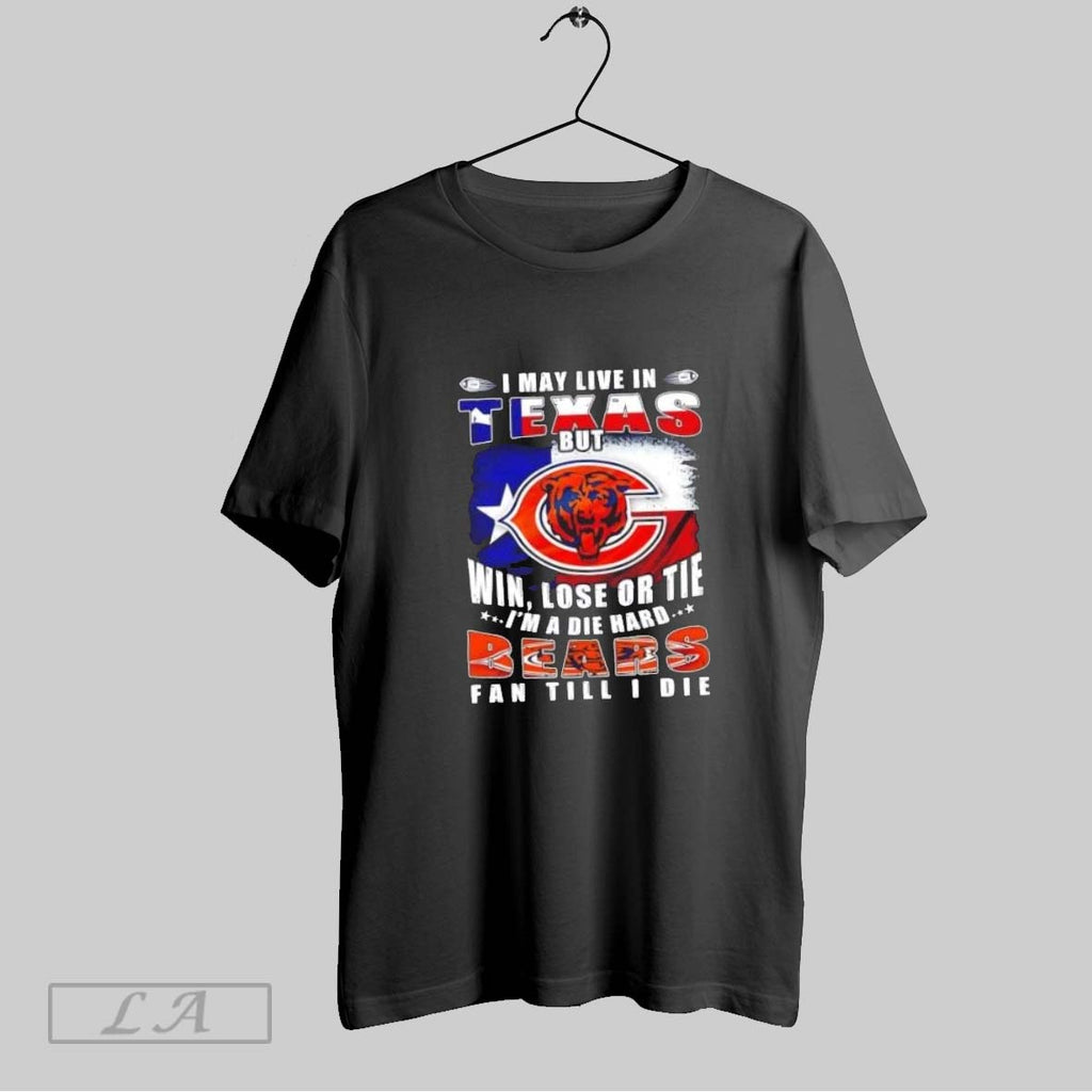 Original I May Live In Texas But Win Lose Or Tie Im A Die Hard