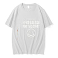 Original I Paid 40 000 For This Funny Statement Happy Face Tshirts Jpg