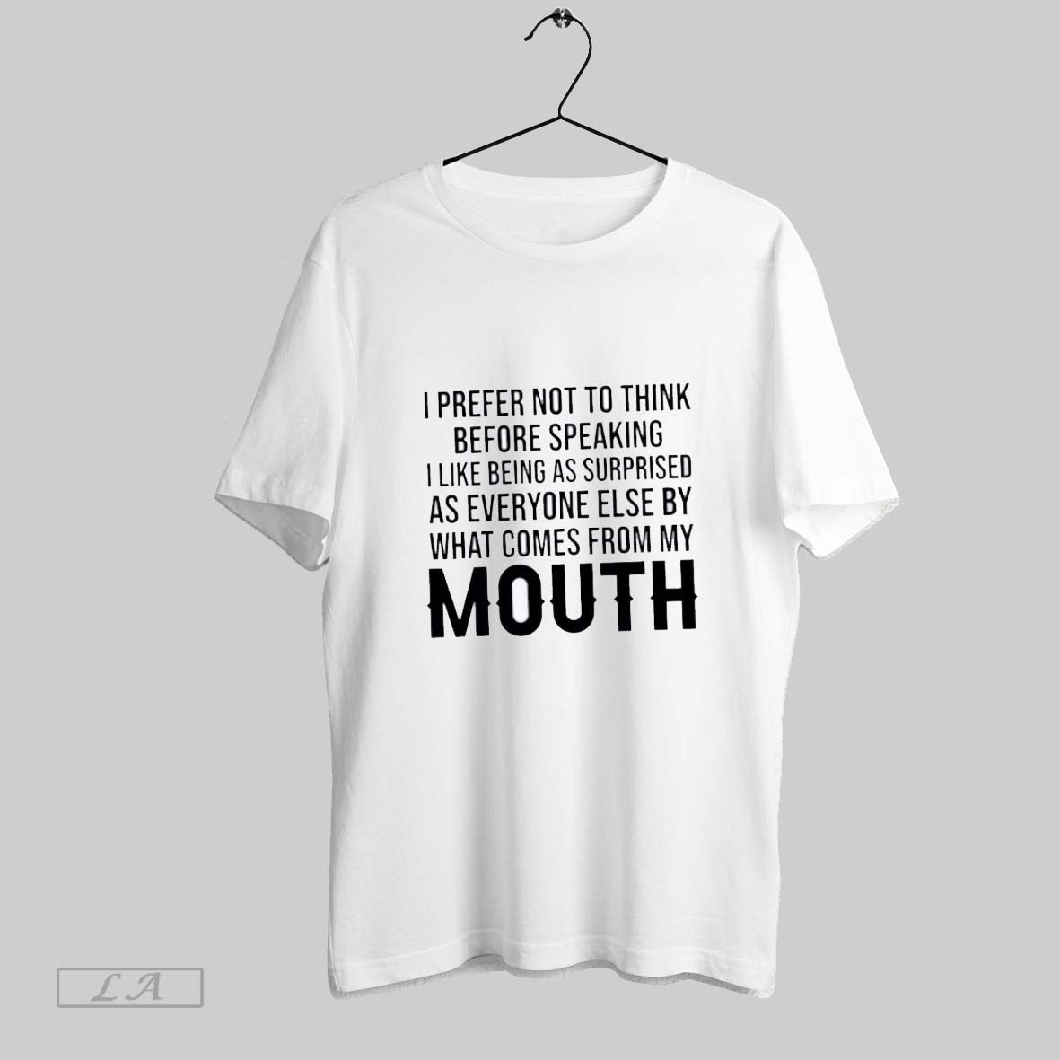 Original I Prefer Not To Think Before Speaking I Like Being As Surprised As Everyone