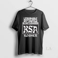 Original I Probably Shouldnt My Lawyer Is No Longer Ksa Kosher T-Shirts, Hoodie, Sweatshirt | AU01DripNestTees.com