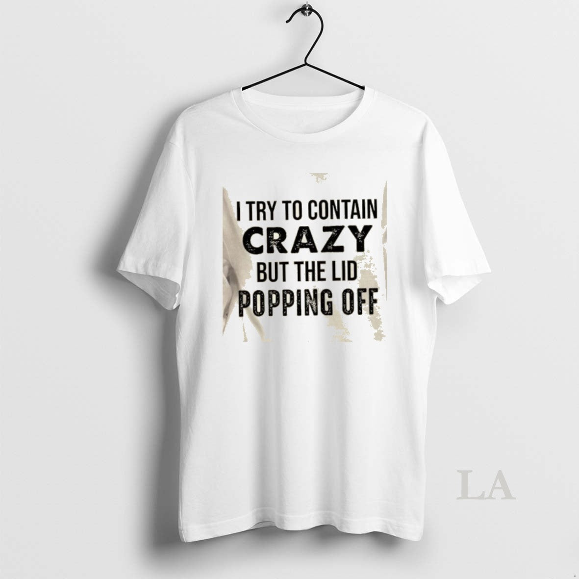 Original I Try To Contain Crazy But The Lids Popping Off Quote T-Shirts, Hoodie, Sweatshirt | AU01DripNestTees.com
